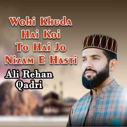 Wohi Khuda Hai Koi to Hai Jo Nizam E Hasti