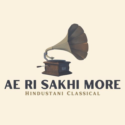 Ae Ri Sakhi More Hindustani Classical