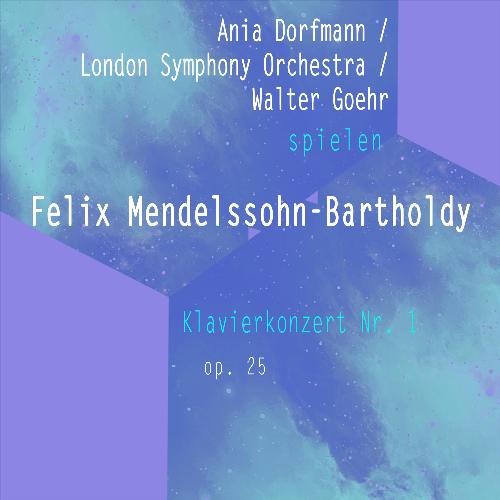 Ania Dorfmann / London Symphony Orchestra / Walter Goehr spielen: Felix Mendelssohn-Bartholdy: Klavierkonzert NR. 1, OP. 25