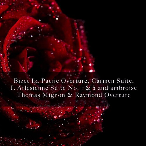 Bizet La Patrie Overture, Carmen Suite, L&#039;Arlèsienne Suite No. 1 &amp; 2 and ambroise Thomas Mignon &amp; Raymond Overture_poster_image