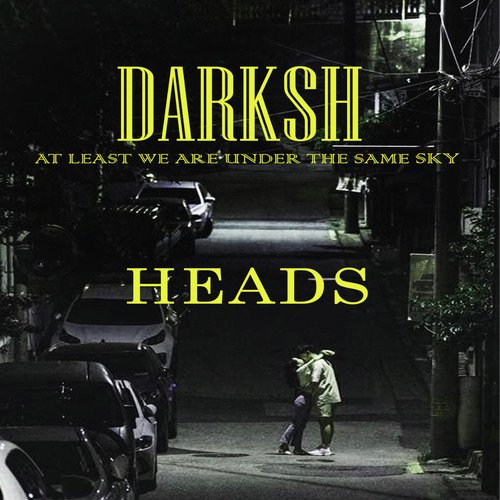 DARKSH HEADS