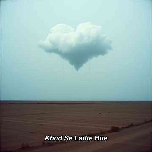 Khud Se Ladte Hue