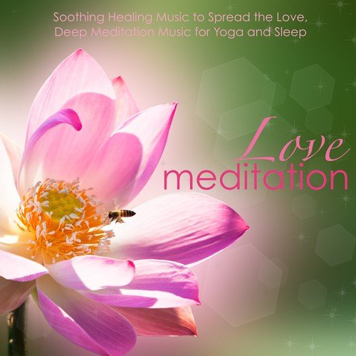 Love Meditation - Soothing Healing Music to Spread the Love, Deep Meditation Music for Yoga and Sleep