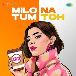 Milo Na Tum Toh - Trap Mix-GjoAaEAFdAM