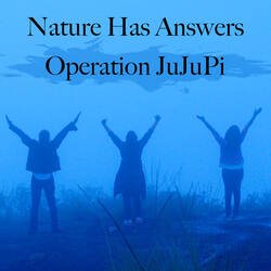 Nature Has Answers - Operation JuJuPi-BiQOAzNkW3c