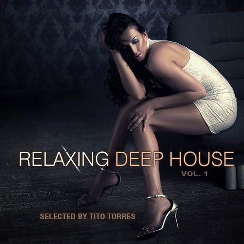 Relaxing Deep House, Vol. 1 - Selected by Tito Torres