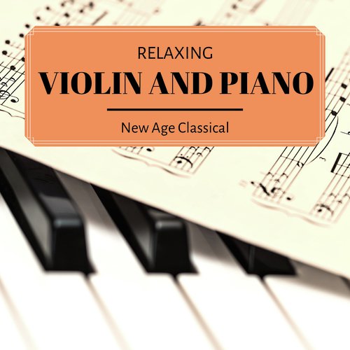 Relaxing Violin and Piano: New Age Classical