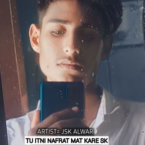 TU ITNI NAFRAT MAT KARE SK