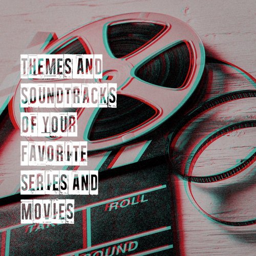 Themes and Soundtracks of Your Favorite Series and Movies