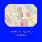 Wake up Vishnu