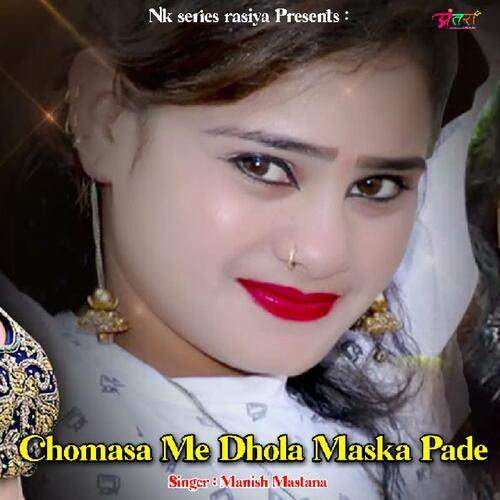 Chomasa Me Dhola Maska Pade