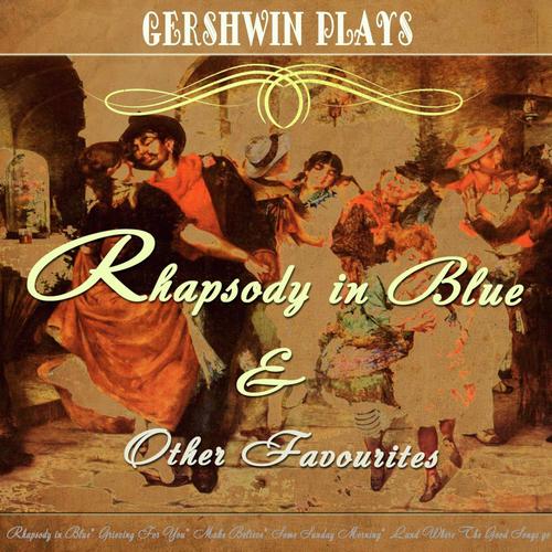 Gershwin Plays Rhapsody in Blue and Other Favourites