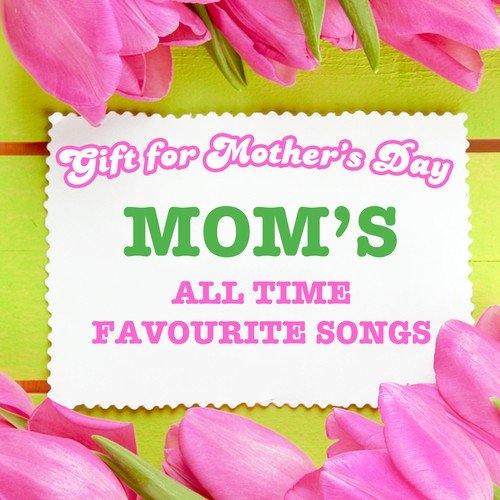 Gift for Mother's Day - Mom's All Time Favorite Songs
