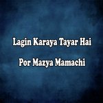 Lagin Karaya Tayar Hai Por Mazya Mamachi