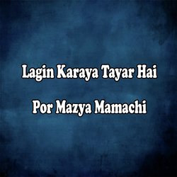 Lagin Karaya Tayar Hai Por Mazya Mamachi