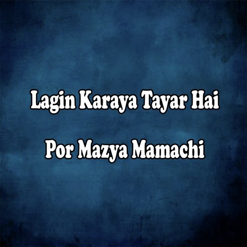 Lagin Karaya Tayar Hai Por Mazya Mamachi