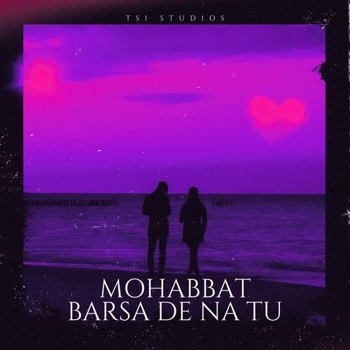 Mohabbat Barsa De Na Tu