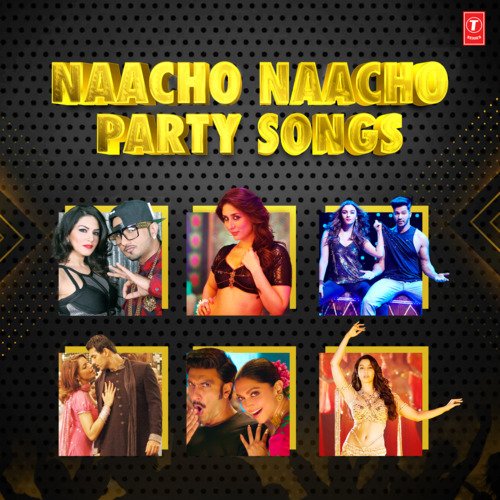 Naacho Naacho - Party Songs