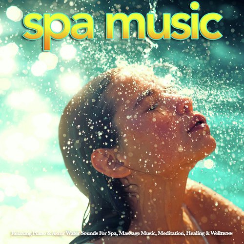 Spa Music: Relaxing Piano & Asmr Water Sounds For Spa, Massage Music, Meditation, Healing & Wellness