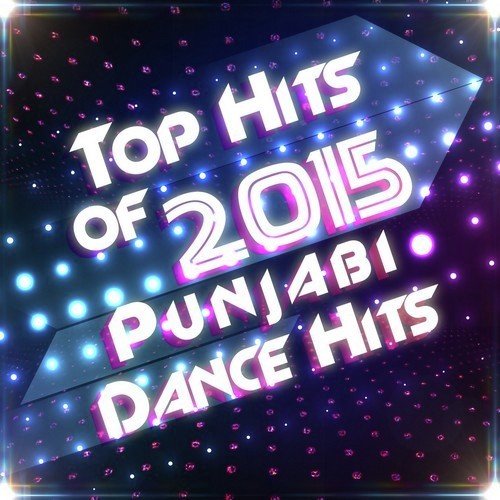 Top Hits of 2015 - Punjabi Dance Hits
