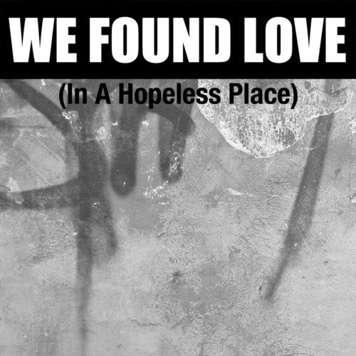 We Found Love (In a Hopeless Place) - Single