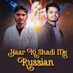 Yaar ki shadi me Russian