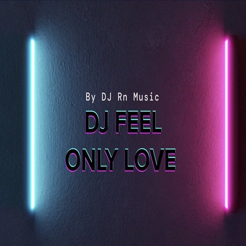 DJ FEEL ONLY LOVE cover art