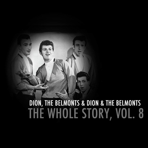 Dion & The Belmonts: The Whole Story, Vol. 8