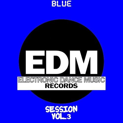 EDM Electronic Dance Music Session, Vol. 3 (Blue)