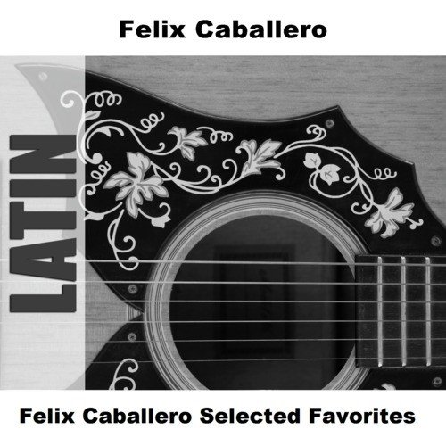 Felix Caballero Selected Favorites
