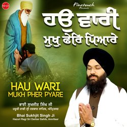 Hau Wari Mukh Pher Pyare-HRIDdhdecnY