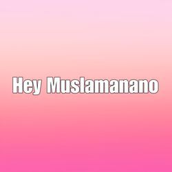 Hey Muslamanano-IgwyCRACbXs