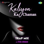 Kaliyon Ka Chaman - Trap Mix