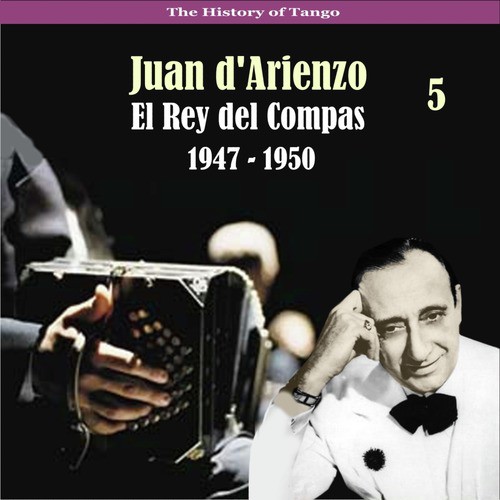 The History of Tango / El Rey del Compas / Recordings 1947 - 1950, Vol. 5