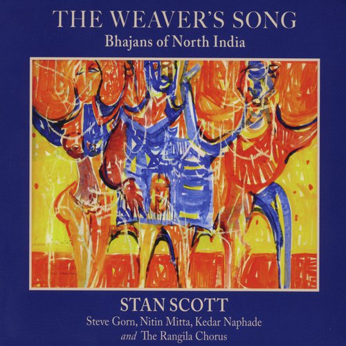 The Weaver's Song:  Bhajans of North India (feat. Steve Gorn, Nitin Mitta & Kedar Naphade)