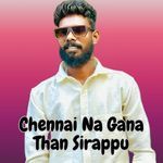Chennai Na Gana Than Sirappu