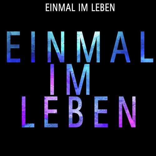 Einmal im Leben