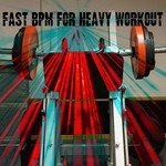 Fast BPM For Heavy Workout