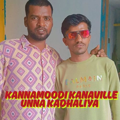 Kannamoodi Kanaville Unna Kadhaliya