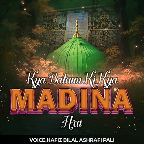 Kya Bataun Ki Kya Madina Hai