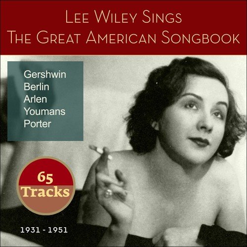 Lee Wiley Sings the Great American Songbook (Gershwin Berlin Porter Arlen Youmans 1931 - 1951)