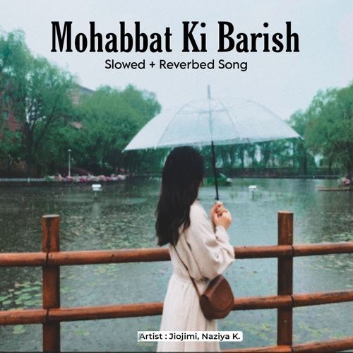 Mohabbat Ki Barish - Slowed + Reverbed Song