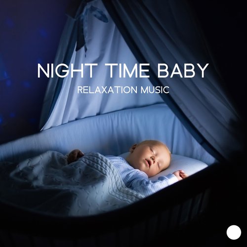 Night Time Baby Relaxation Music: Calm Lullabies, Relaxing Sleep Therapy for Babies, Kids Relaxation