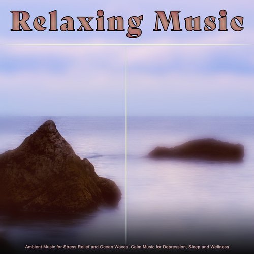 Relaxing Music: Ambient Music for Stress Relief and Ocean Waves, Calm Music for Depression, Sleep and Wellness_poster_image