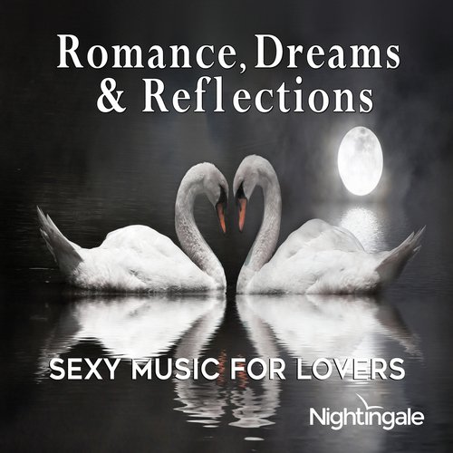 Romance, Dreams & Reflections: Sexy Music for Lovers