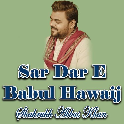 Sar Dar E Babul Hawaij