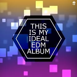 This is My Ideal EDM Album