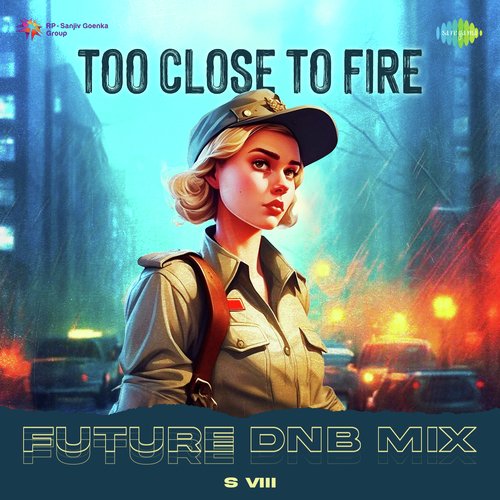 Too Close To Fire - Future DnB Mix