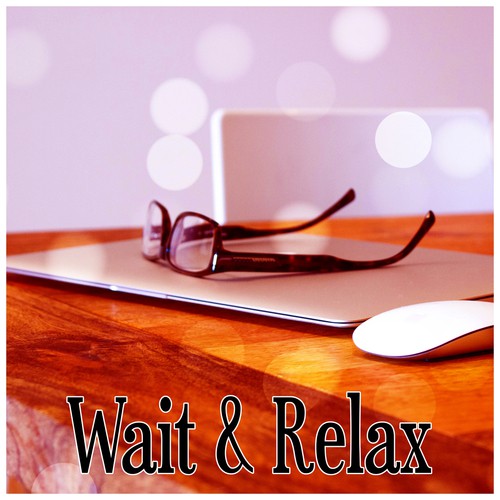 Chillax - Song Download from Wait & Relax - Soothing Background Music to  Waiting Room, Office Music, Peaceful Sounds to Relax and Reduce Stress @  JioSaavn