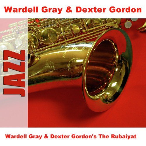 Wardell Gray &amp; Dexter Gordon&#039;s The Rubaiyat